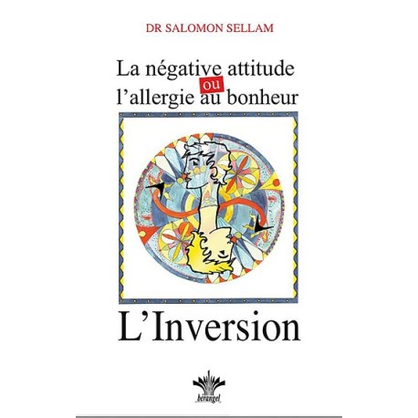 La négative attitude ou l'allergie au bonheur - L'inversion - Tome 11