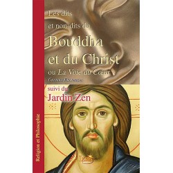 Les dits et non-dits du Bouddha et du Christ. suivi du Jardin Zen