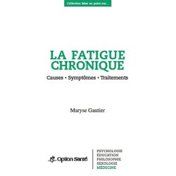 La fatigue chronique - Causes - Symptômes - Traitements