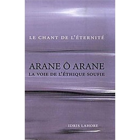 Arane ô Arane - La voie de l'éthique soufie