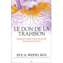 Le don de la trahison - Comment guérir votre vie quand votre monde éclate