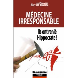 Médecine irresponsable - Ils ont renié Hippocrate !