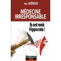 Médecine irresponsable - Ils ont renié Hippocrate !