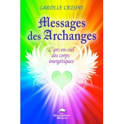 Messages des archanges - L'arc-en-ciel des corps énergétiques