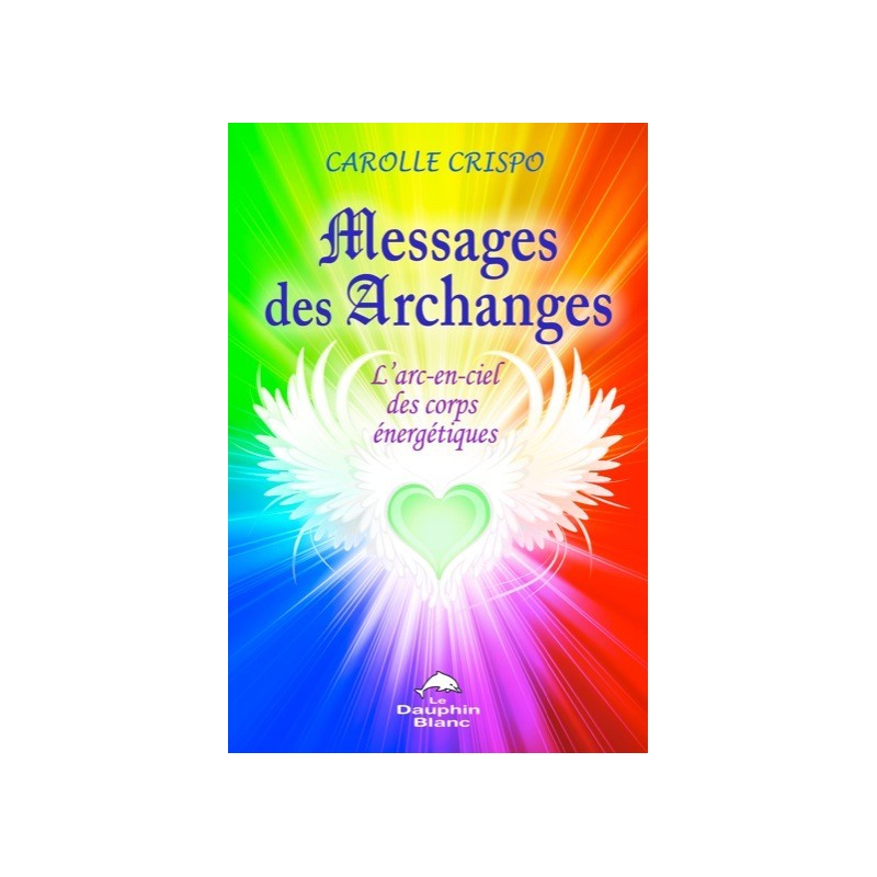 Messages des archanges - L'arc-en-ciel des corps énergétiques