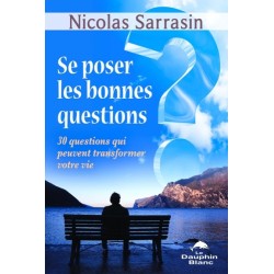 Se poser les bonnes questions - 30 questions qui peuvent transformer votre vie