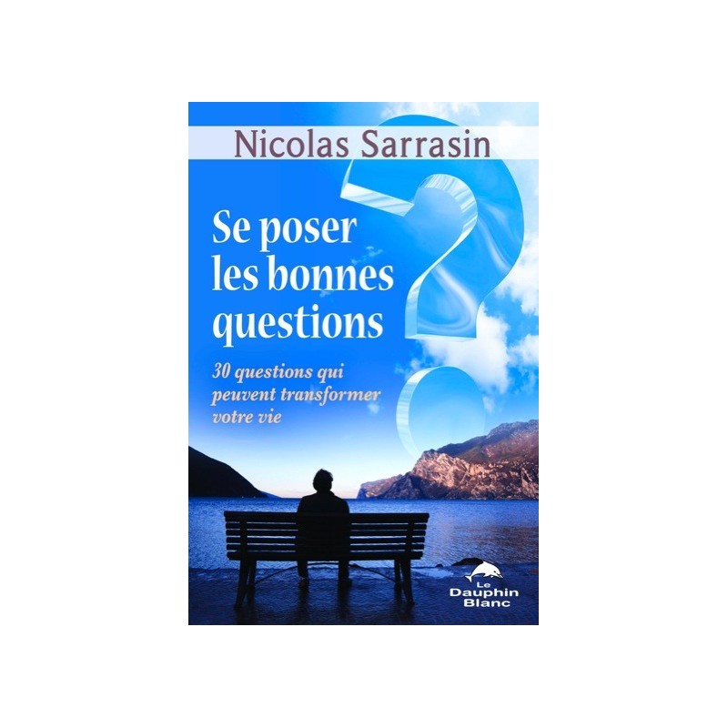 Se poser les bonnes questions - 30 questions qui peuvent transformer votre vie