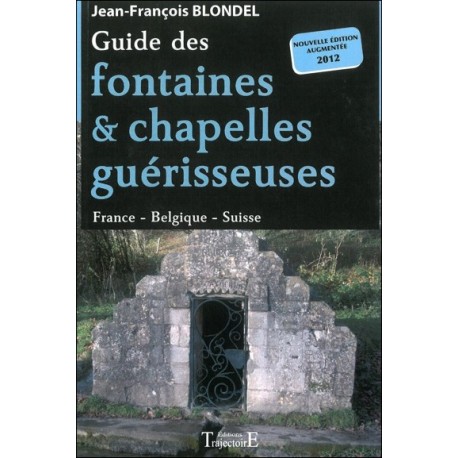 Guide des fontaines & chapelles guérisseuses - France - Belgique - Suisse