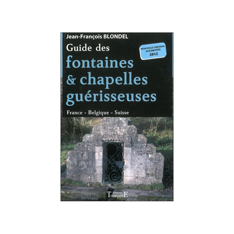 Guide des fontaines & chapelles guérisseuses - France - Belgique - Suisse