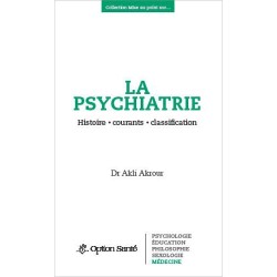 La psychiatrie - Histoire, courants, classification