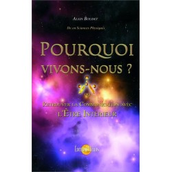 Pourquoi vivons-nous ? ou retrouver la communication avec l'Etre intérieur ?