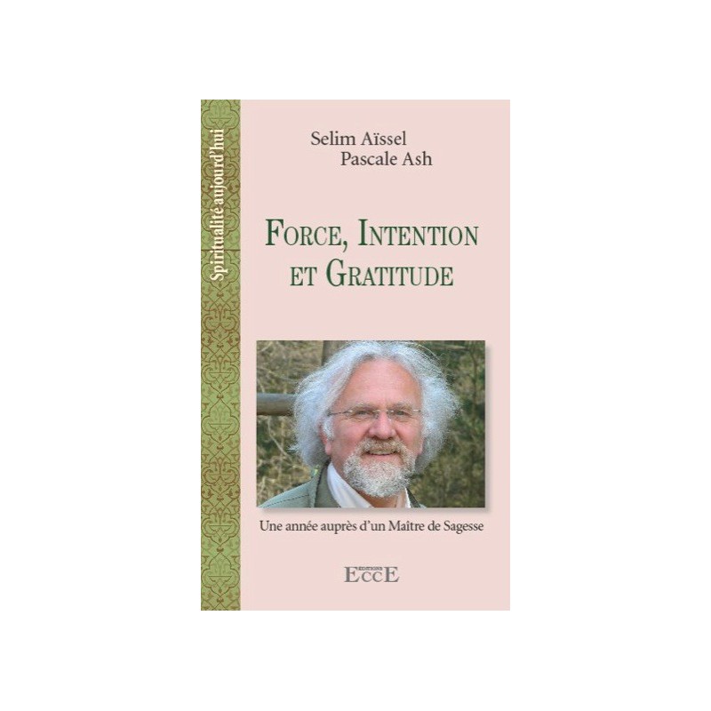 Force, Intention et Gratitude - Une année auprès d'un Maitre de Sagesse