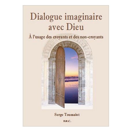 Dialogue imaginaire avec Dieu - A l'usage des croyants et des non-croyants