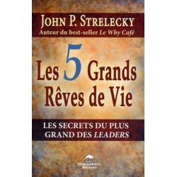 Les 5 grands rêves de vie - Les secrets du plus grand des leaders