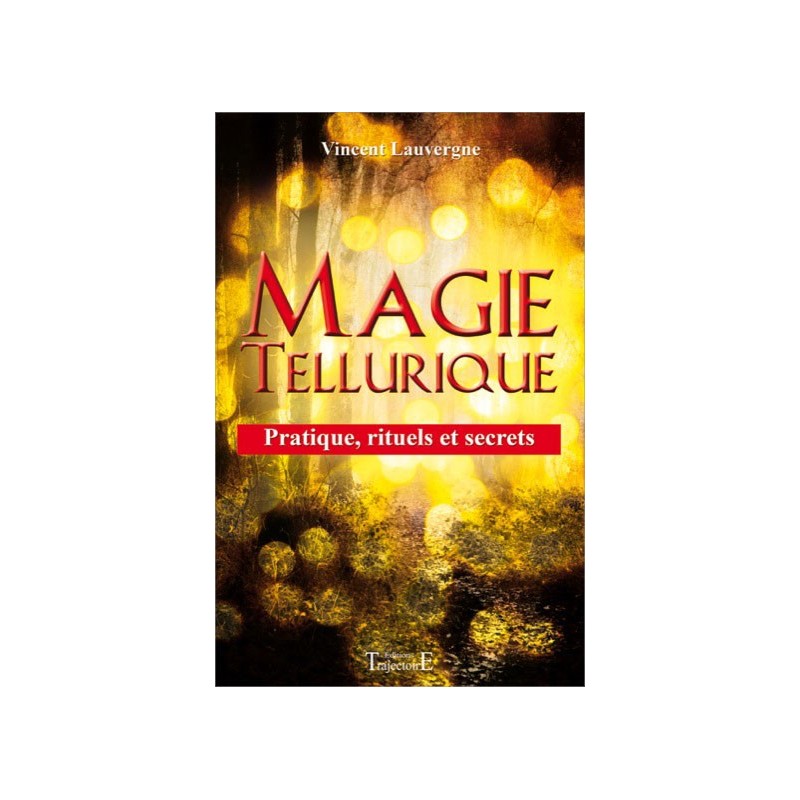 Magie tellurique - Pratique, rituels et secrets