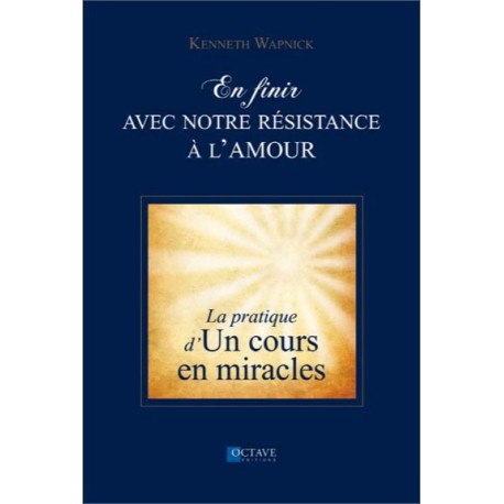 En finir avec notre résistance à l'amour - La pratique d'"Un cours en miracles"