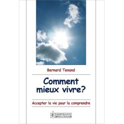 Comment mieux vivre ? Accepter la vie pour la comprendre