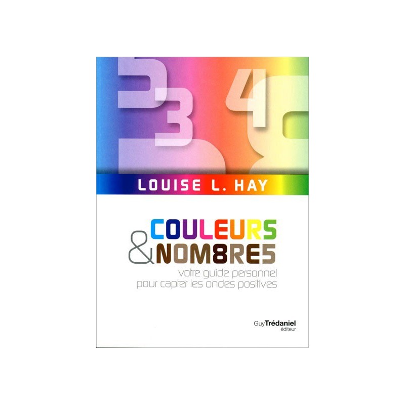 Couleurs & nombres - Votre guide personnel pour capter les ondes positives