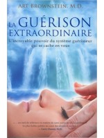 La guérison extraordinaire - L'incroyable pouvoir du système guérisseur...