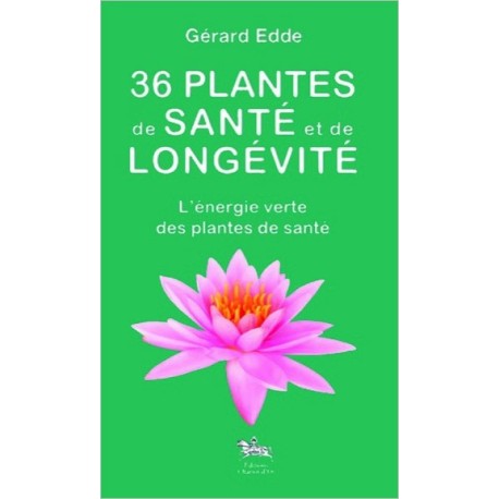 36 plantes de santé et de longévité - L'énergie verte