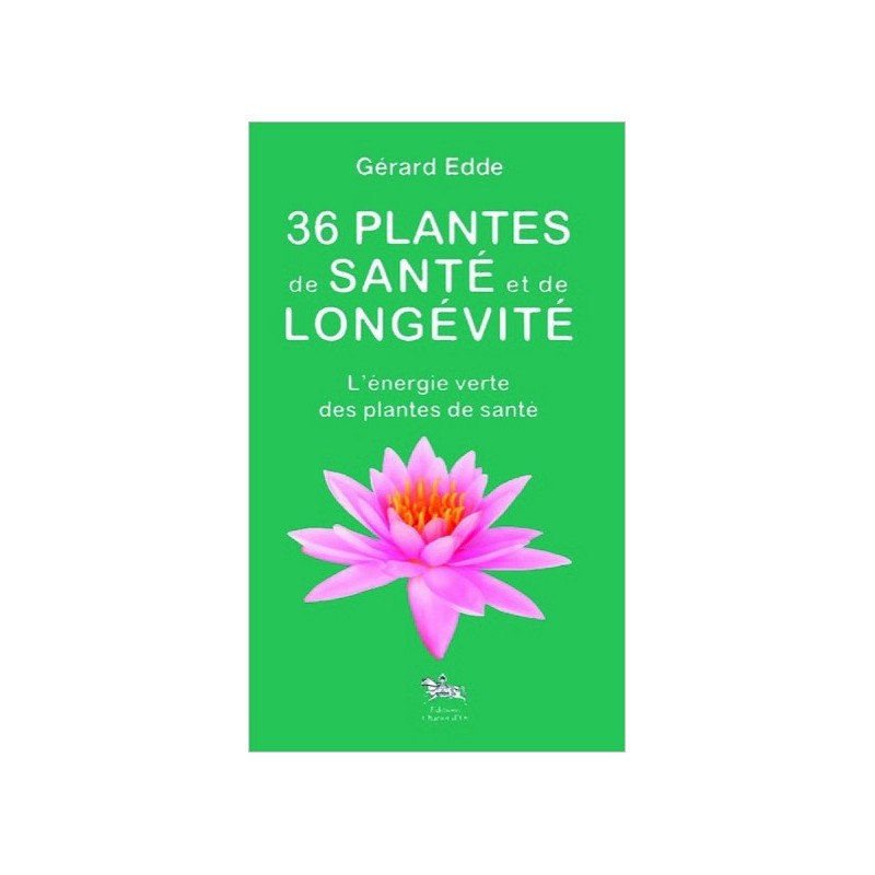 36 plantes de santé et de longévité - L'énergie verte