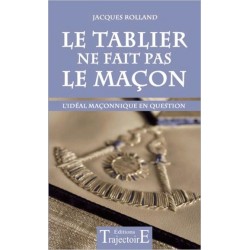 Le Tablier ne fait pas le maçon - L'idéal maçonnique en question