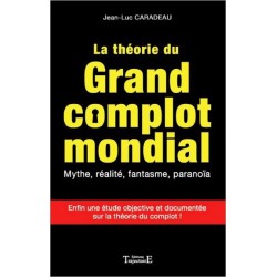 La théorie du grand complot mondial - Mythe. réalité. fantasme. paranoïa