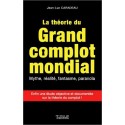 La théorie du grand complot mondial - Mythe. réalité. fantasme. paranoïa