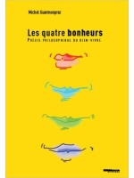 Les Quatre Bonheurs - Précis philosophique du bien-vivre