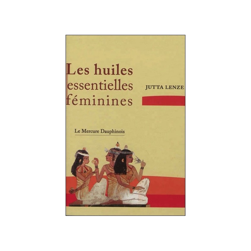 Les huiles essentielles féminines - Retrouver son essence féminine