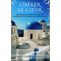 Libérer le coeur - Une dose de sagesse grecque. de générosité et d'amour inconditionnel