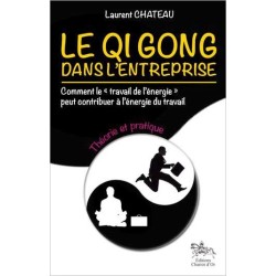 Le Qi Gong dans l'entreprise - Théorie et pratique