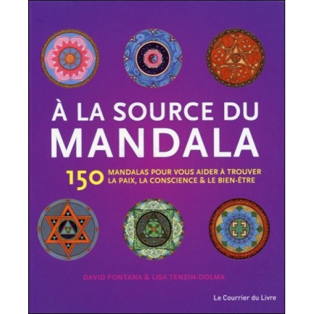 A la source du mandala - 150 Mandalas pour vous aider à trouver la paix...