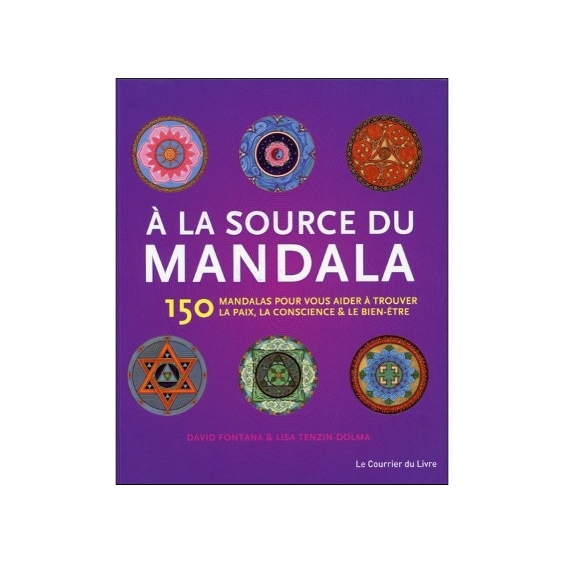 A la source du mandala - 150 Mandalas pour vous aider à trouver la paix...