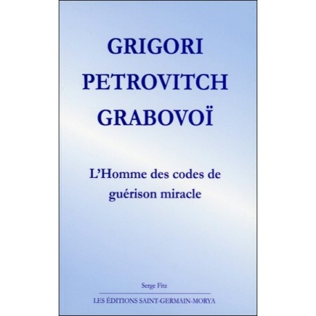 Grigori Petrovitch Grabovoï - L'Homme des codes de guérison miracle