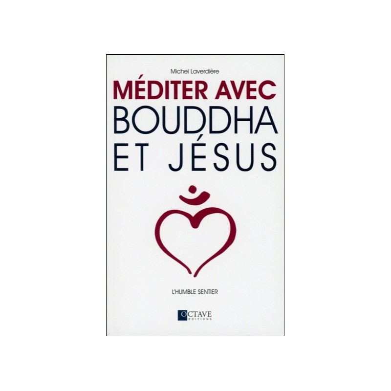 Méditer avec Bouddha et Jésus - L'humble sentier