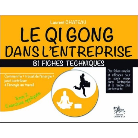 Qi Gong dans l'entreprise - 81 fiches techniques - Tome 2