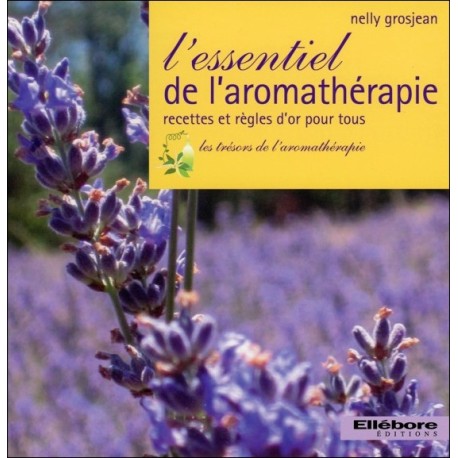 L'essentiel de l'aromathérapie - Recettes et règles d'or pour tous