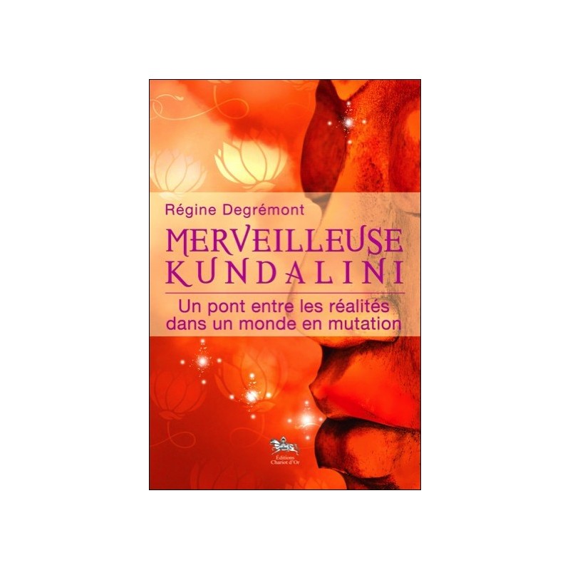 Merveilleuse Kundalini - Un pont entre les réalités