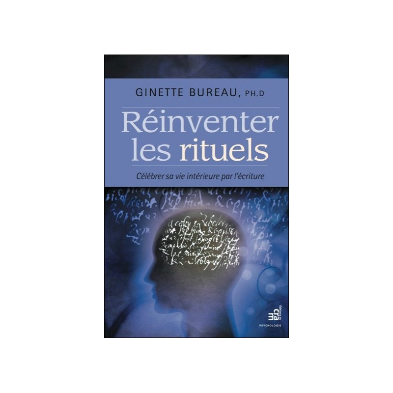 Réinventer les rituels - Célébrer sa vie intérieure par l'écriture