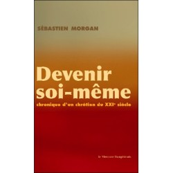 Devenir soi-même - Chronique d'un chrétien du XXI siècle