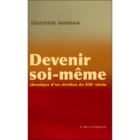 Devenir soi-même - Chronique d'un chrétien du XXI siècle