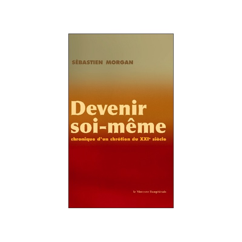 Devenir soi-même - Chronique d'un chrétien du XXI siècle