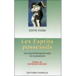 Les Esprits possessifs - Une psychothérapeute traite de la possession