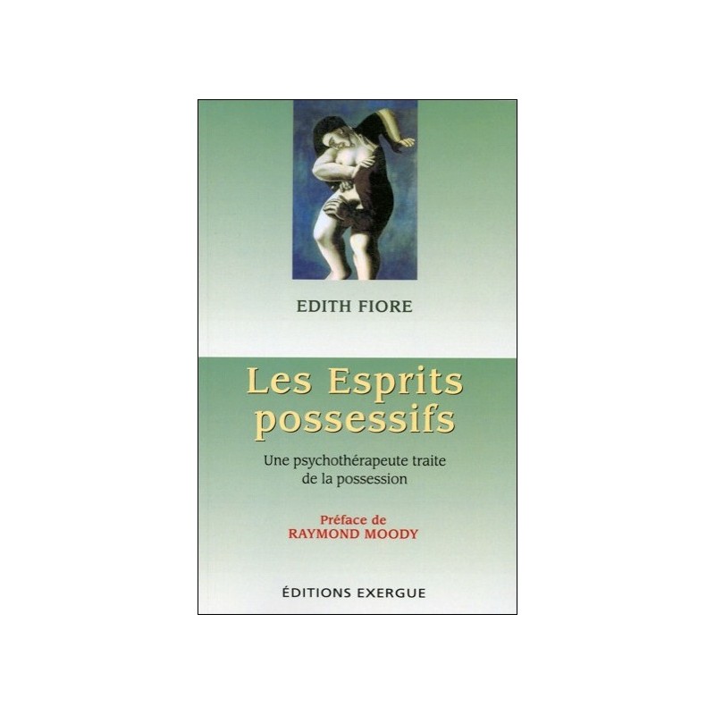 Les Esprits possessifs - Une psychothérapeute traite de la possession