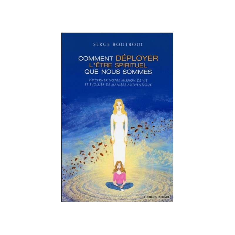 Comment déployer l'être spirituel que nous sommes