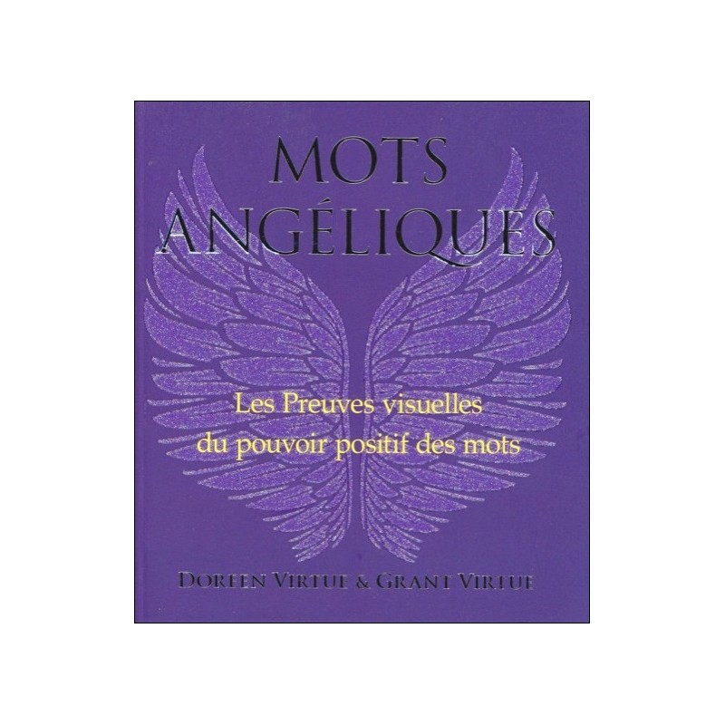 Mots Angéliques - Les Preuves visuelles du pouvoir positif des mots