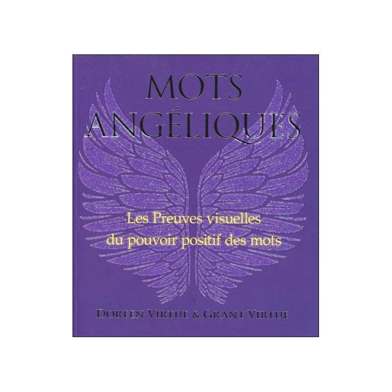 Mots Angéliques - Les Preuves visuelles du pouvoir positif des mots