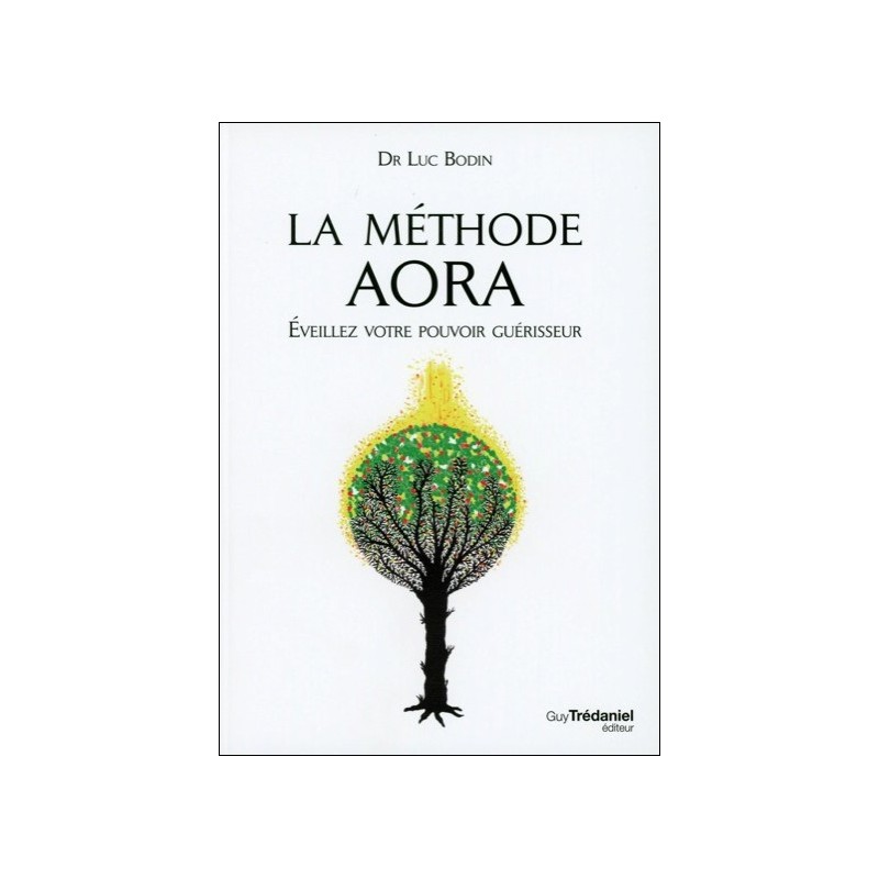 La méthode Aora - Eveillez votre pouvoir guérisseur