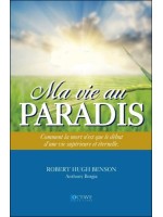 Ma vie au Paradis - Comment la mort n'est que le début d'une vie supérieure et éternelle